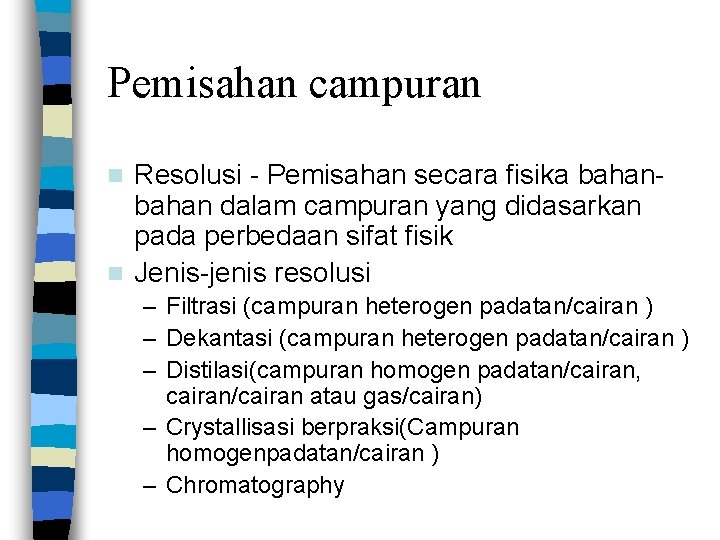 Pemisahan campuran Resolusi - Pemisahan secara fisika bahan dalam campuran yang didasarkan pada perbedaan