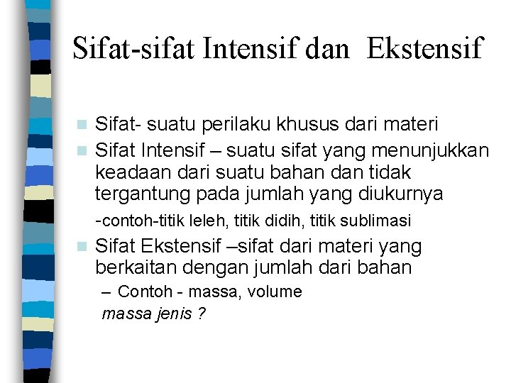 Sifat-sifat Intensif dan Ekstensif Sifat- suatu perilaku khusus dari materi n Sifat Intensif –