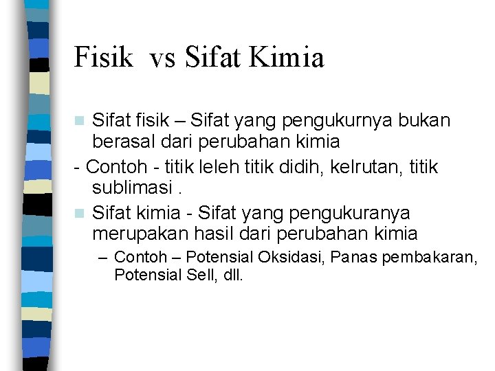 Fisik vs Sifat Kimia Sifat fisik – Sifat yang pengukurnya bukan berasal dari perubahan