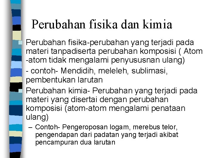Perubahan fisika dan kimia Perubahan fisika-perubahan yang terjadi pada materi tanpadiserta perubahan komposisi (