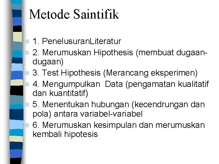 Metode Saintifik n n n 1. Penelusuran. Literatur 2. Merumuskan Hipothesis (membuat dugaan) 3.