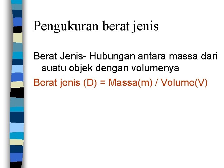 Pengukuran berat jenis Berat Jenis- Hubungan antara massa dari suatu objek dengan volumenya Berat
