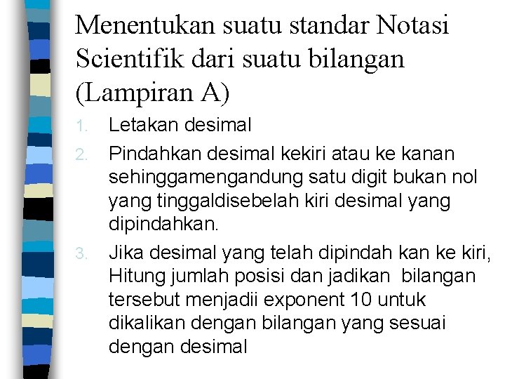 Menentukan suatu standar Notasi Scientifik dari suatu bilangan (Lampiran A) 1. 2. 3. Letakan