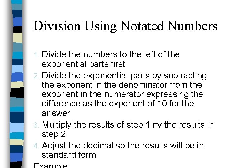 Division Using Notated Numbers Divide the numbers to the left of the exponential parts