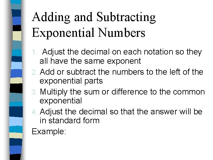 Adding and Subtracting Exponential Numbers Adjust the decimal on each notation so they all