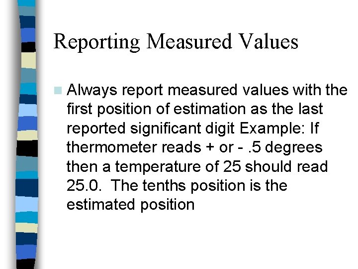 Reporting Measured Values n Always report measured values with the first position of estimation