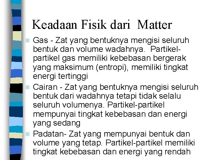 Keadaan Fisik dari Matter Gas - Zat yang bentuknya mengisi seluruh bentuk dan volume