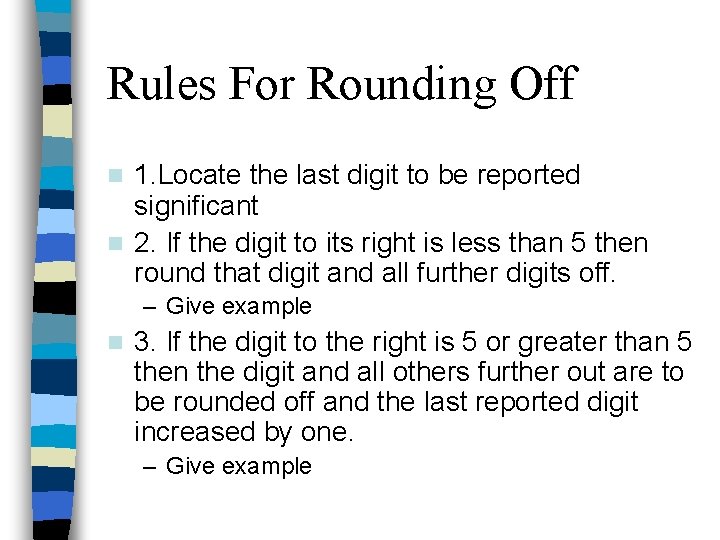 Rules For Rounding Off 1. Locate the last digit to be reported significant n