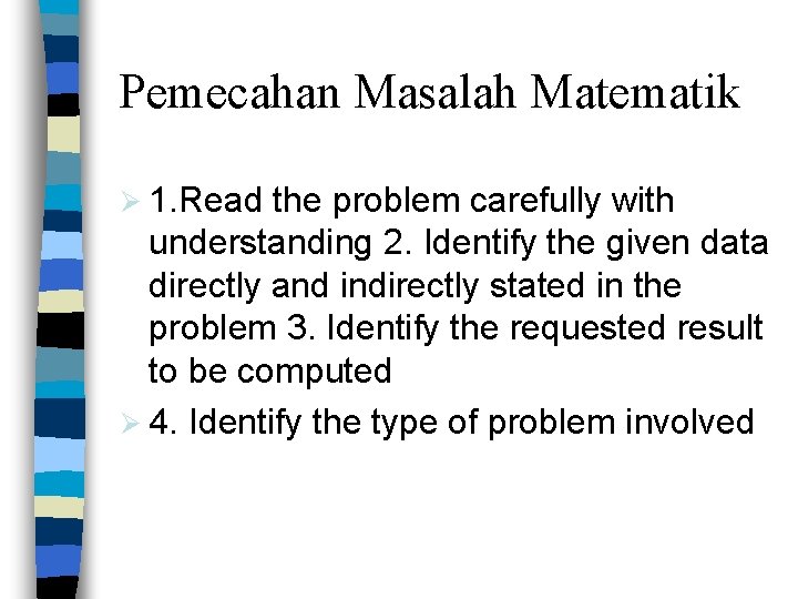 Pemecahan Masalah Matematik Ø 1. Read the problem carefully with understanding 2. Identify the