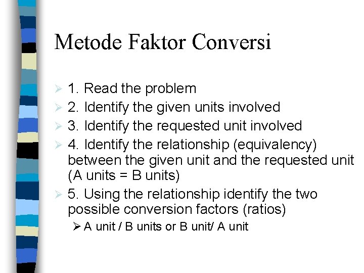 Metode Faktor Conversi Ø Ø Ø 1. Read the problem 2. Identify the given