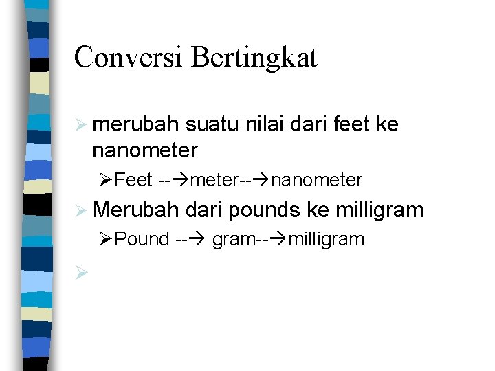 Conversi Bertingkat Ø merubah suatu nilai dari feet ke nanometer ØFeet -- meter-- nanometer