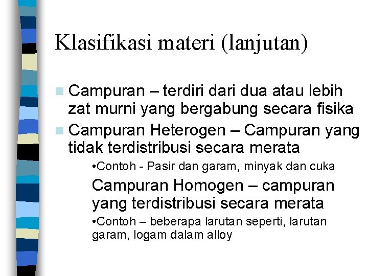 Klasifikasi materi (lanjutan) n Campuran – terdiri dari dua atau lebih zat murni yang