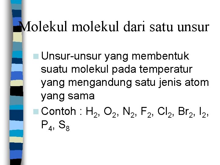 Molekul molekul dari satu unsur n Unsur-unsur yang membentuk suatu molekul pada temperatur yang