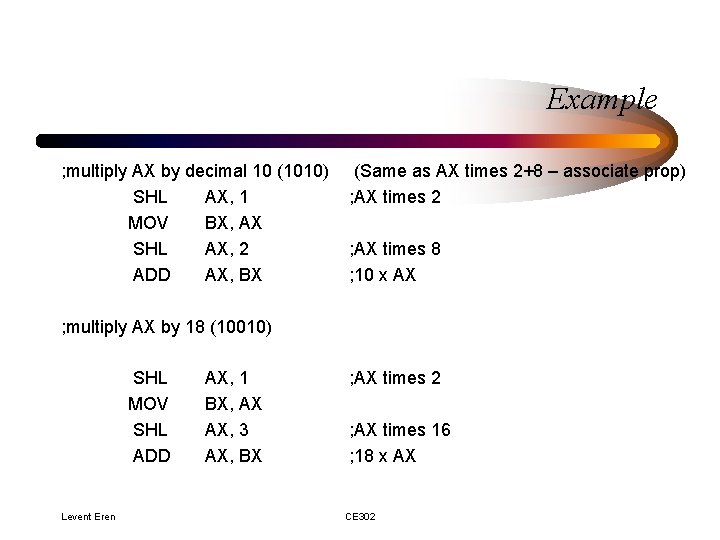 Example ; multiply AX by decimal 10 (1010) SHL AX, 1 MOV BX, AX Example ; multiply AX by decimal 10 (1010) SHL AX, 1 MOV BX, AX