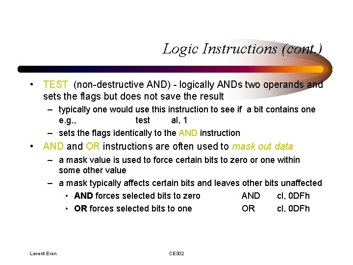 Logic Instructions (cont. ) • TEST (non-destructive AND) - logically ANDs two operands and Logic Instructions (cont. ) • TEST (non-destructive AND) - logically ANDs two operands and