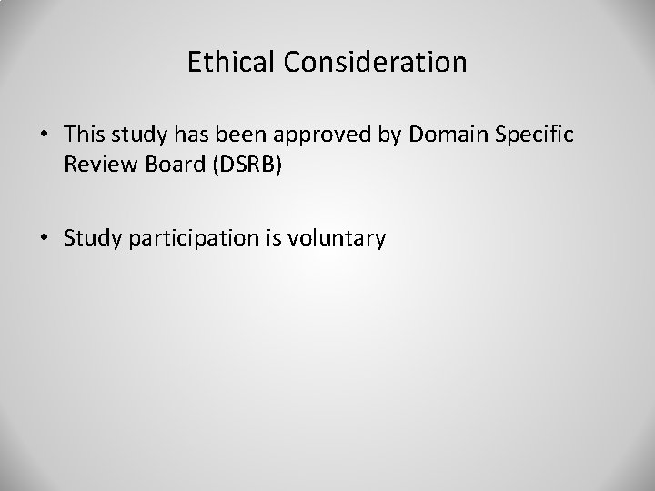 Ethical Consideration • This study has been approved by Domain Specific Review Board (DSRB)