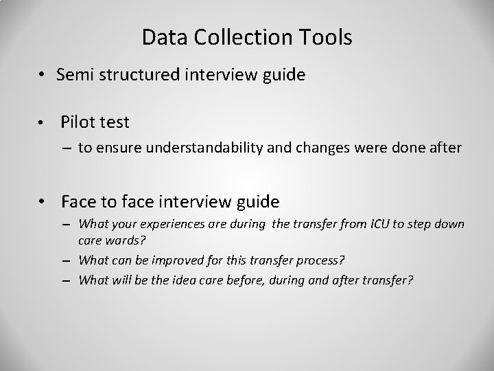 Data Collection Tools • Semi structured interview guide • Pilot test – to ensure