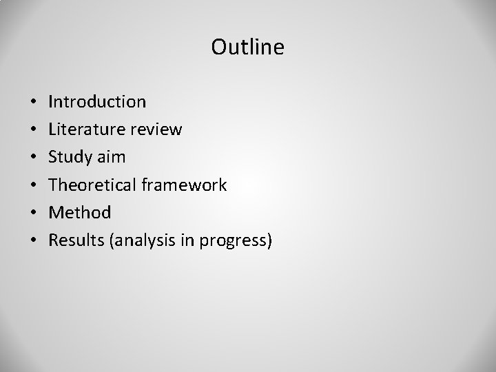 Outline • • • Introduction Literature review Study aim Theoretical framework Method Results (analysis