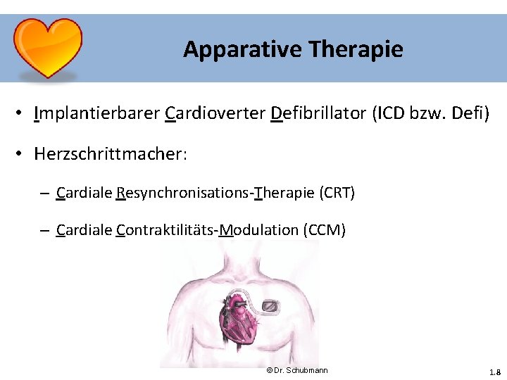 Apparative Therapie • Implantierbarer Cardioverter Defibrillator (ICD bzw. Defi) • Herzschrittmacher: – Cardiale Resynchronisations-Therapie