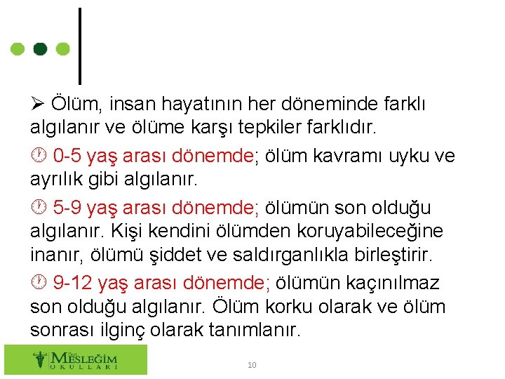  Ölüm, insan hayatının her döneminde farklı algılanır ve ölüme karşı tepkiler farklıdır. 0