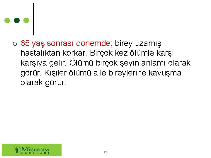 ○ 65 yaş sonrası dönemde; birey uzamış hastalıktan korkar. Birçok kez ölümle karşıya gelir.