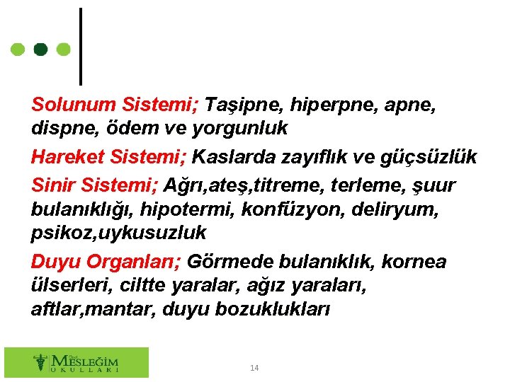 Solunum Sistemi; Taşipne, hiperpne, apne, dispne, ödem ve yorgunluk Hareket Sistemi; Kaslarda zayıflık ve
