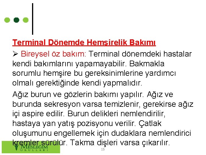 Terminal Dönemde Hemşirelik Bakımı Bireysel öz bakım: Terminal dönemdeki hastalar kendi bakımlarını yapamayabilir. Bakmakla