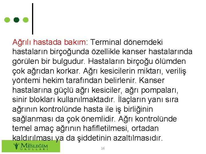 Ağrılı hastada bakım: Terminal dönemdeki hastaların birçoğunda özellikle kanser hastalarında görülen bir bulgudur. Hastaların