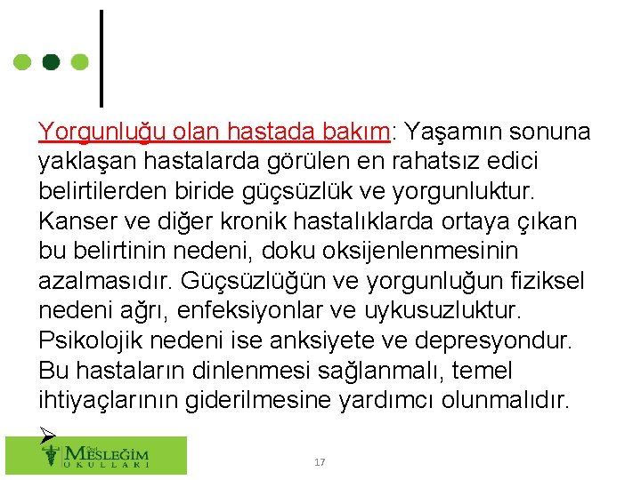 Yorgunluğu olan hastada bakım: Yaşamın sonuna yaklaşan hastalarda görülen en rahatsız edici belirtilerden biride