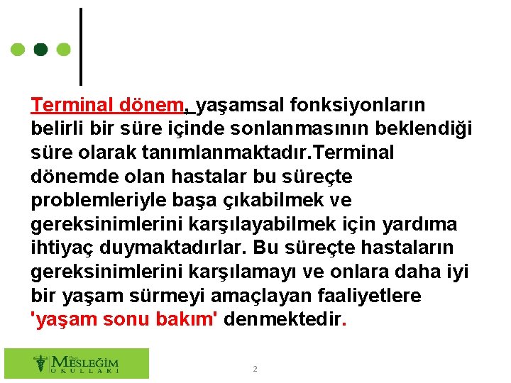 Terminal dönem, yaşamsal fonksiyonların belirli bir süre içinde sonlanmasının beklendiği süre olarak tanımlanmaktadır. Terminal