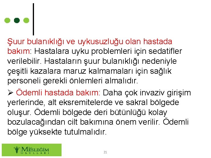 Şuur bulanıklığı ve uykusuzluğu olan hastada bakım: Hastalara uyku problemleri için sedatifler verilebilir. Hastaların