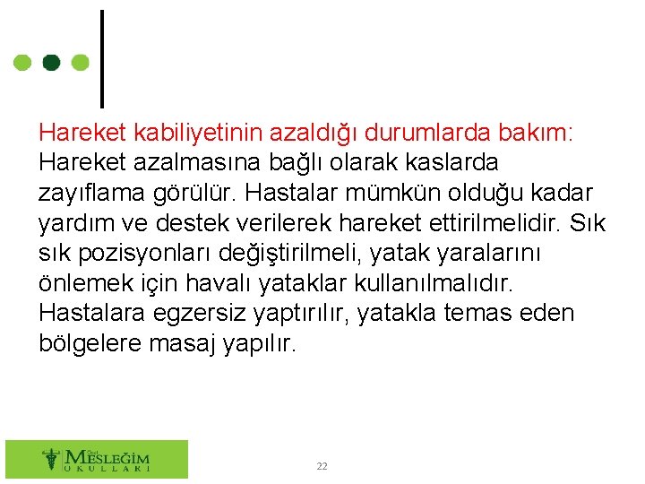 Hareket kabiliyetinin azaldığı durumlarda bakım: Hareket azalmasına bağlı olarak kaslarda zayıflama görülür. Hastalar mümkün