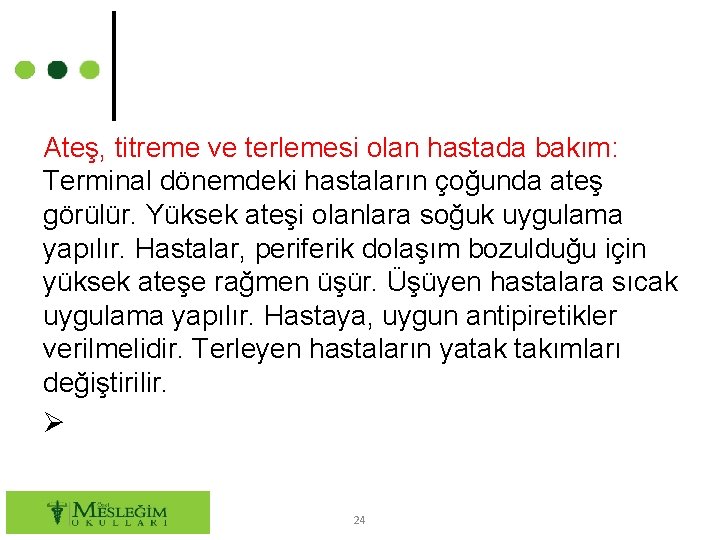 Ateş, titreme ve terlemesi olan hastada bakım: Terminal dönemdeki hastaların çoğunda ateş görülür. Yüksek