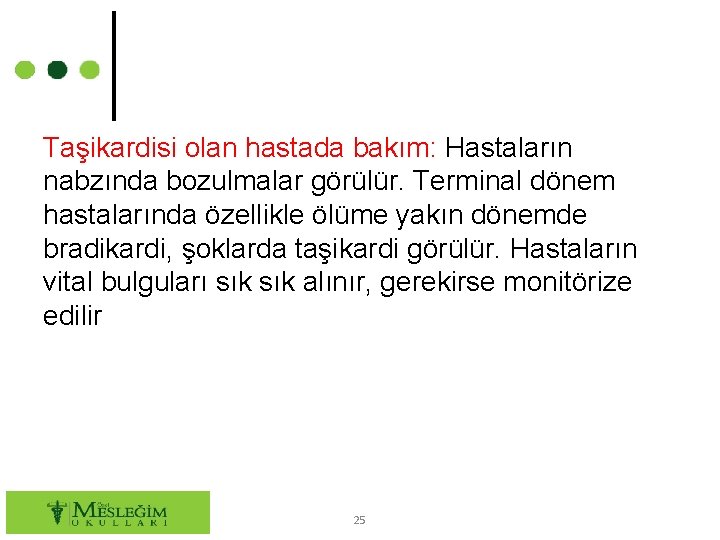 Taşikardisi olan hastada bakım: Hastaların nabzında bozulmalar görülür. Terminal dönem hastalarında özellikle ölüme yakın