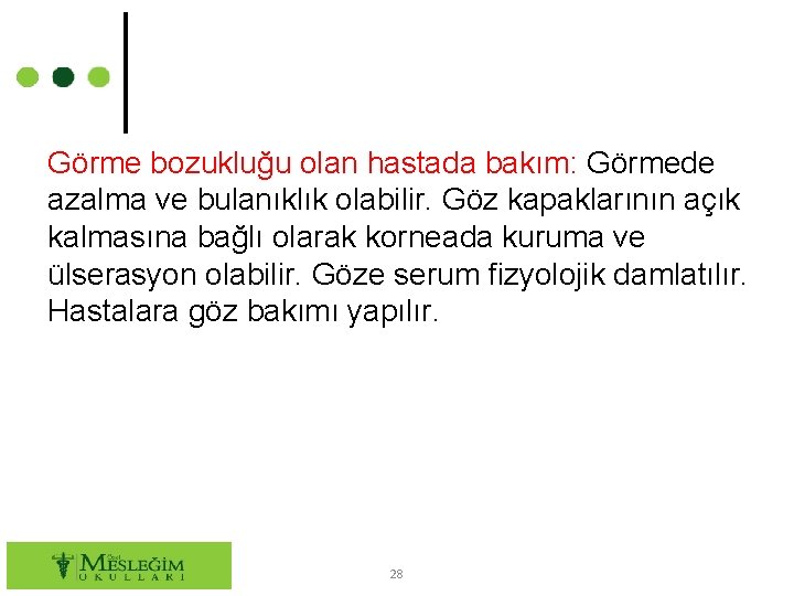 Görme bozukluğu olan hastada bakım: Görmede azalma ve bulanıklık olabilir. Göz kapaklarının açık kalmasına