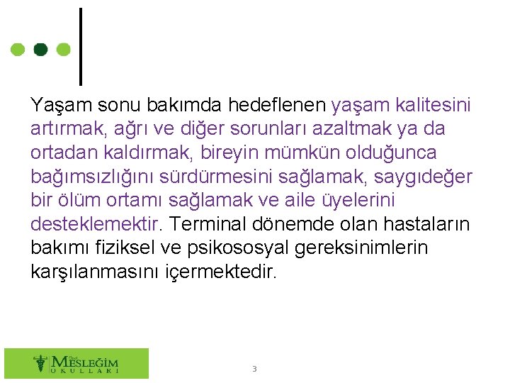 Yaşam sonu bakımda hedeflenen yaşam kalitesini artırmak, ağrı ve diğer sorunları azaltmak ya da