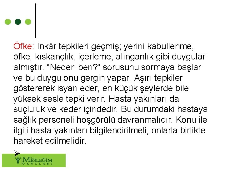 Öfke: İnkâr tepkileri geçmiş; yerini kabullenme, öfke, kıskançlık, içerleme, alınganlık gibi duygular almıştır. “Neden