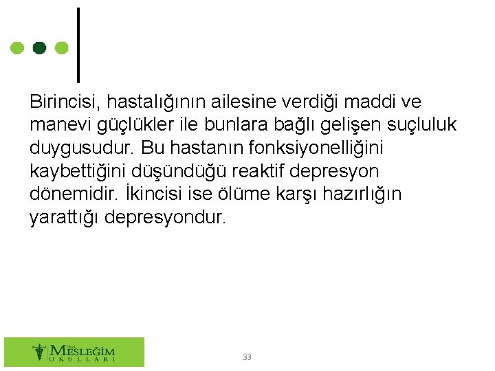 Birincisi, hastalığının ailesine verdiği maddi ve manevi güçlükler ile bunlara bağlı gelişen suçluluk duygusudur.