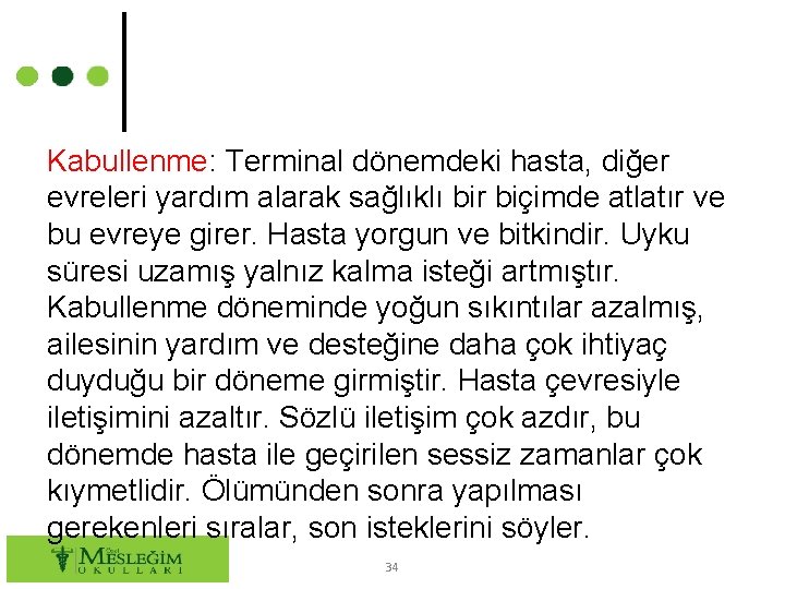 Kabullenme: Terminal dönemdeki hasta, diğer evreleri yardım alarak sağlıklı bir biçimde atlatır ve bu