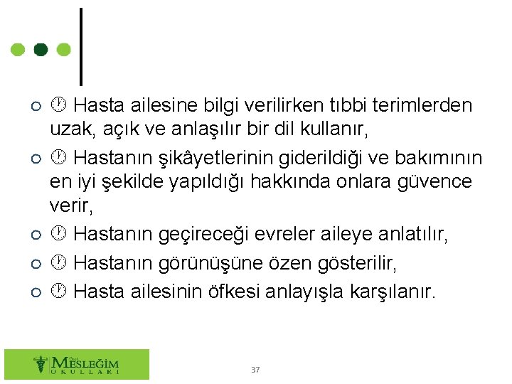 ○ Hasta ailesine bilgi verilirken tıbbi terimlerden uzak, açık ve anlaşılır bir dil kullanır,