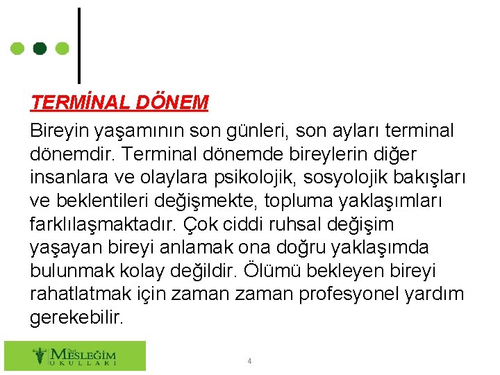 TERMİNAL DÖNEM Bireyin yaşamının son günleri, son ayları terminal dönemdir. Terminal dönemde bireylerin diğer