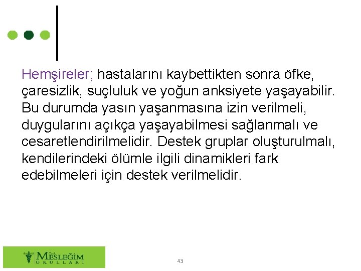 Hemşireler; hastalarını kaybettikten sonra öfke, çaresizlik, suçluluk ve yoğun anksiyete yaşayabilir. Bu durumda yasın