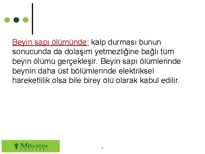 Beyin sapı ölümünde; kalp durması bunun sonucunda da dolaşım yetmezliğine bağlı tüm beyin ölümü