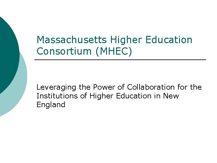 Massachusetts Higher Education Consortium (MHEC) Leveraging the Power of Collaboration for the Institutions of