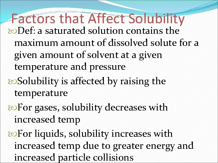 Factors that Affect Solubility Def: a saturated solution contains the maximum amount of dissolved