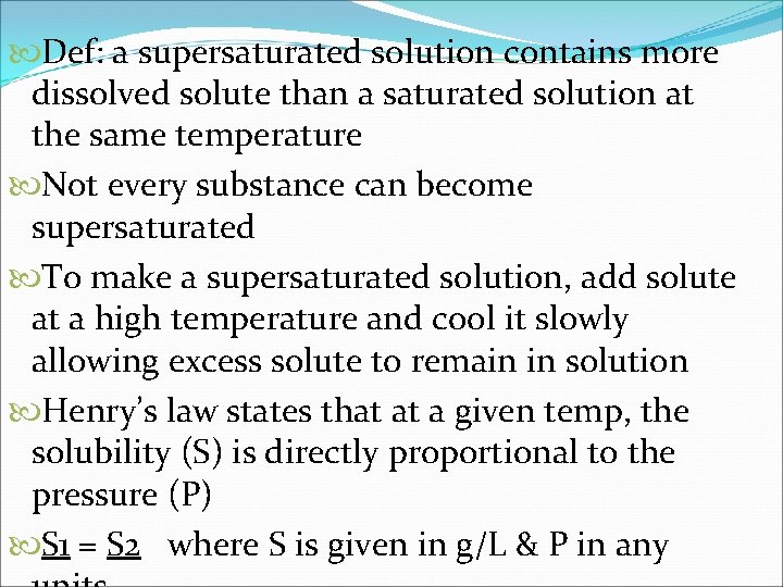  Def: a supersaturated solution contains more dissolved solute than a saturated solution at