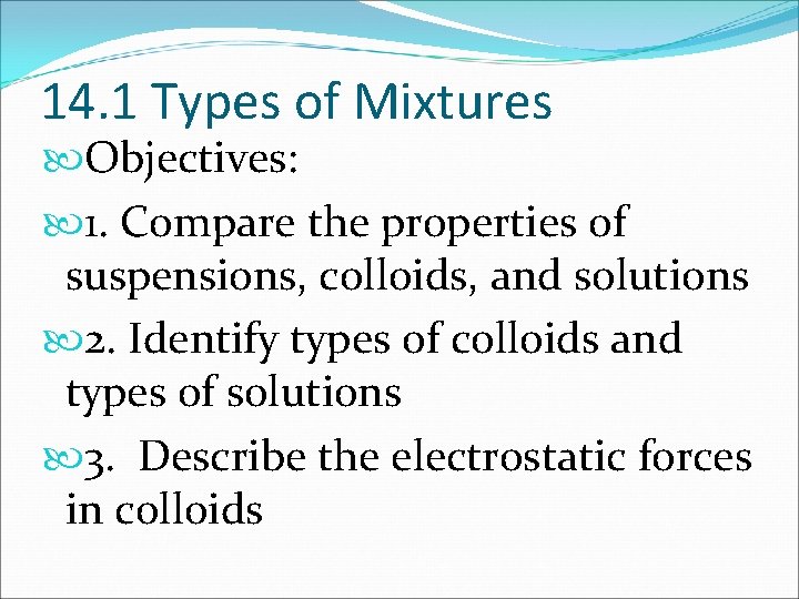 14. 1 Types of Mixtures Objectives: 1. Compare the properties of suspensions, colloids, and