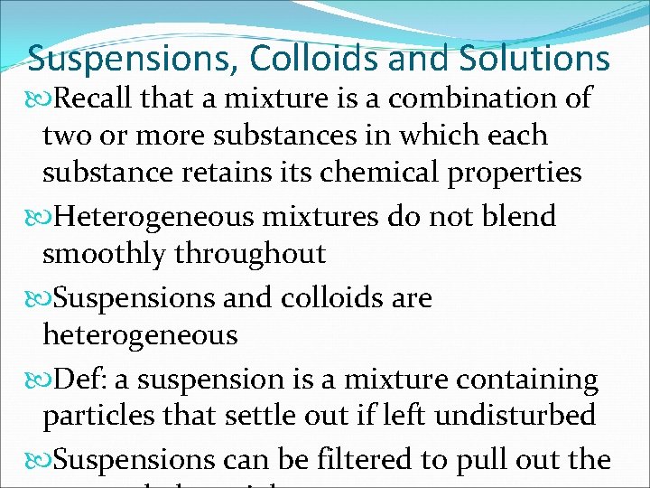 Suspensions, Colloids and Solutions Recall that a mixture is a combination of two or