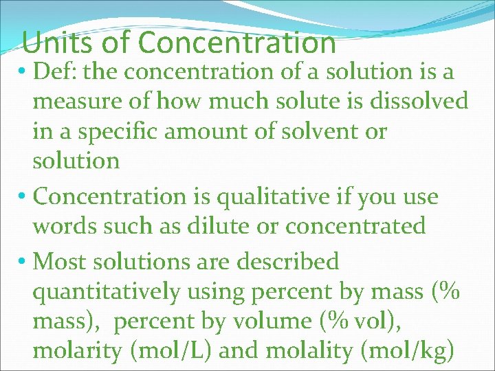 Units of Concentration • Def: the concentration of a solution is a measure of