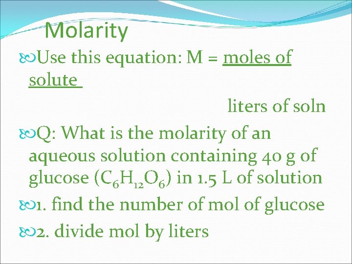 Molarity Use this equation: M = moles of solute liters of soln Q: What